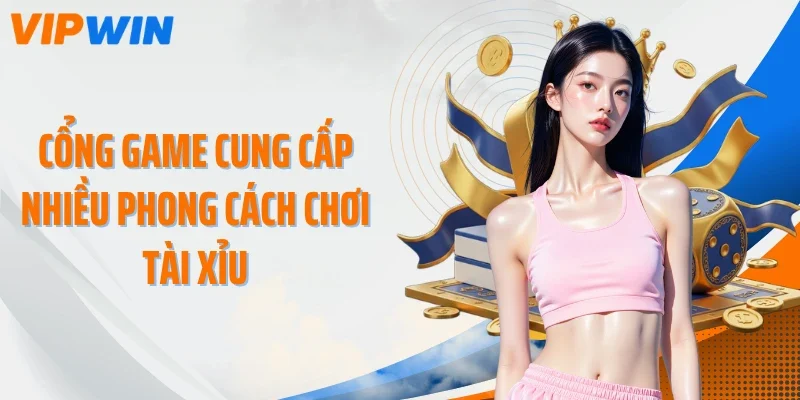 Cổng game cung cấp nhiều phong cách chơi tài xỉu