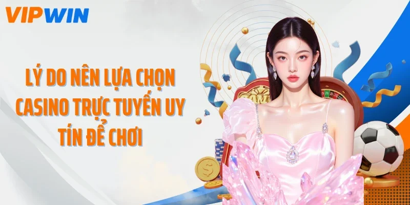 ly do nen lua chon casino truc tuyen uy tin de choi Lý do nên lựa chọn casino trực tuyến uy tín để chơi